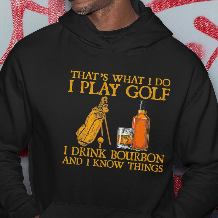 Funny Play Golf I Drink Bourbon I Know Things Hoodie Unique Gifts