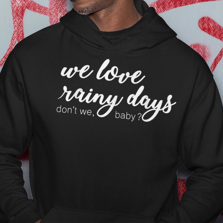 Funny Quote We Love Rainy Day Dont We Baby Hoodie Unique Gifts