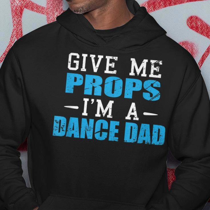 Give Me Props Im A Dance Dad Cool Dads Gift Hoodie Funny Gifts