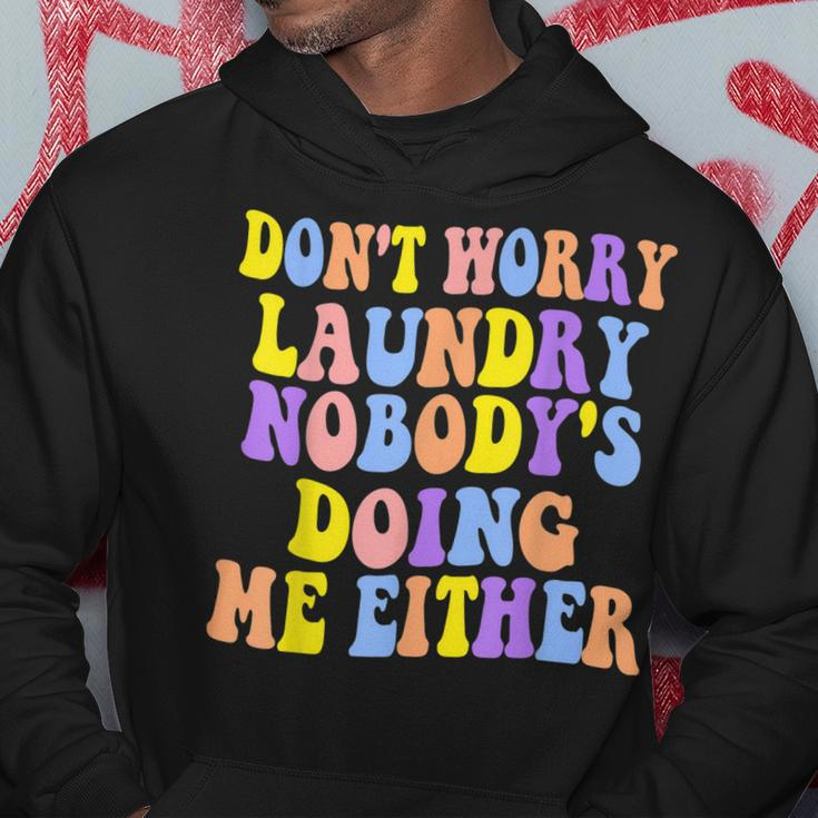 Groovy Dont Worry Laundry Nobodys Doing Me Either Funny Hoodie Unique Gifts