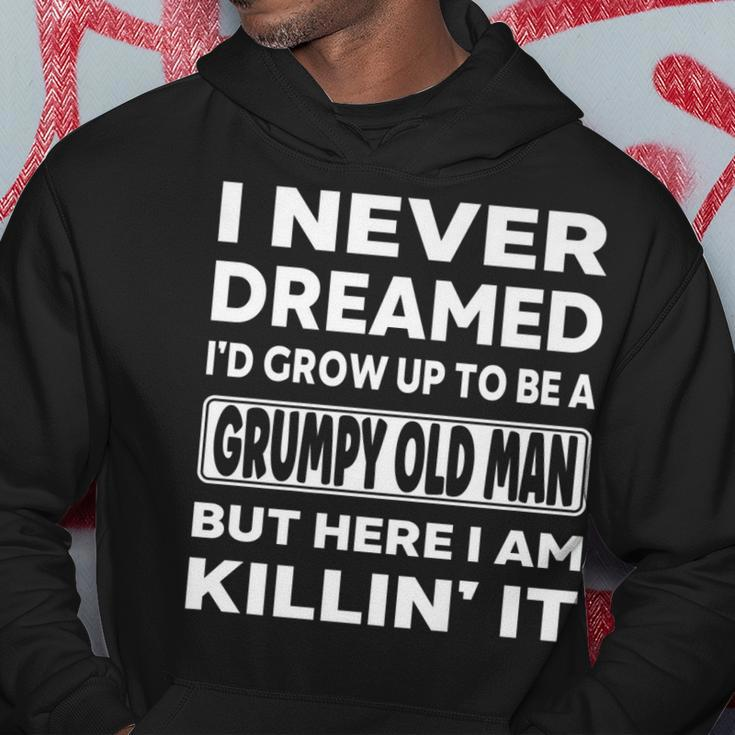 Grumpy Old Man I Never Dreamed Id Grow Up A Grumpy Old Man  Hoodie Personalized Gifts
