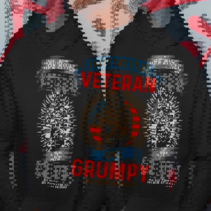 I Am A Grumpy Veteran | I Have Two Titles Veteran And Grumpy Hoodie Unique Gifts