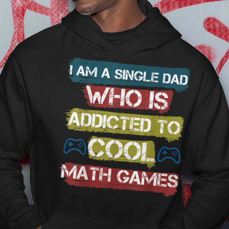 I Am A Single Dad Who Is Addicted To Cool Math Games Gamer Hoodie Funny Gifts