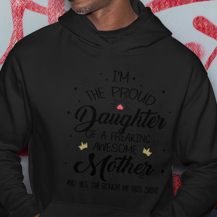 I Am The Proud Daughter Of A Freaking Awesome Mother And Yes She Boughter Me Thi Hoodie Unique Gifts