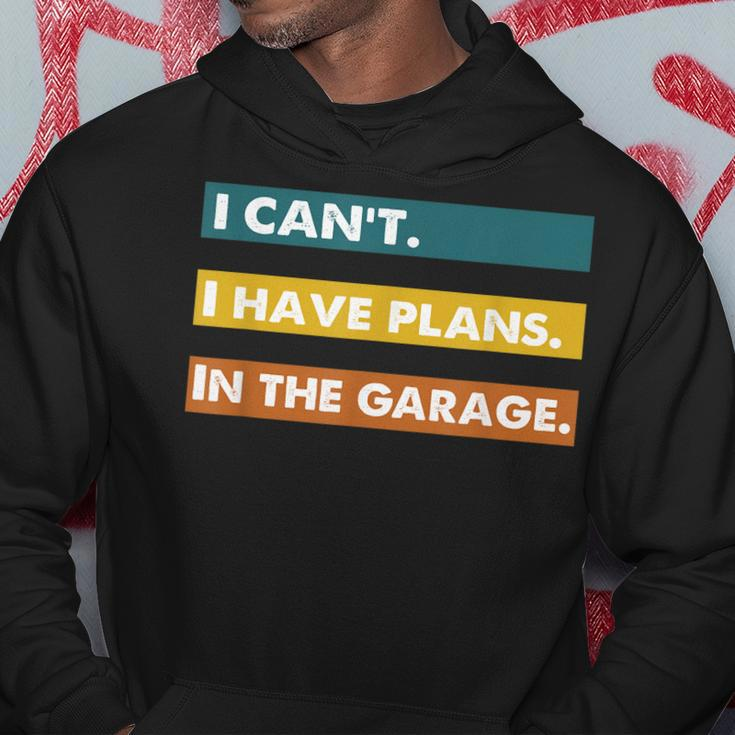 I Cant I Have Plans In The Garage Car Mechanic Design Print Hoodie Unique Gifts