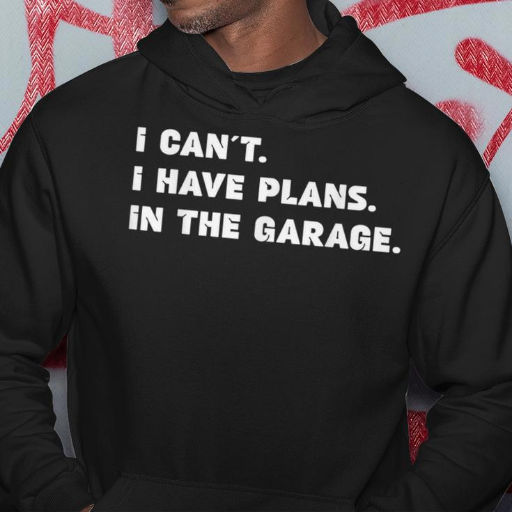 I Cant I Have Plans In The Garage Fathers Day Mechanics Car Hoodie Unique Gifts