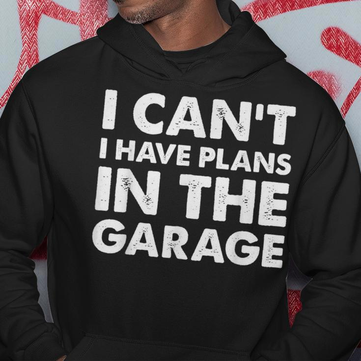I Cant I Have Plans In The Garage Funny Car Mechanic Hoodie Unique Gifts