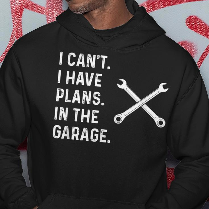 I Cant I Have Plans In The Garage Funny Mechanic Gift Hoodie Unique Gifts