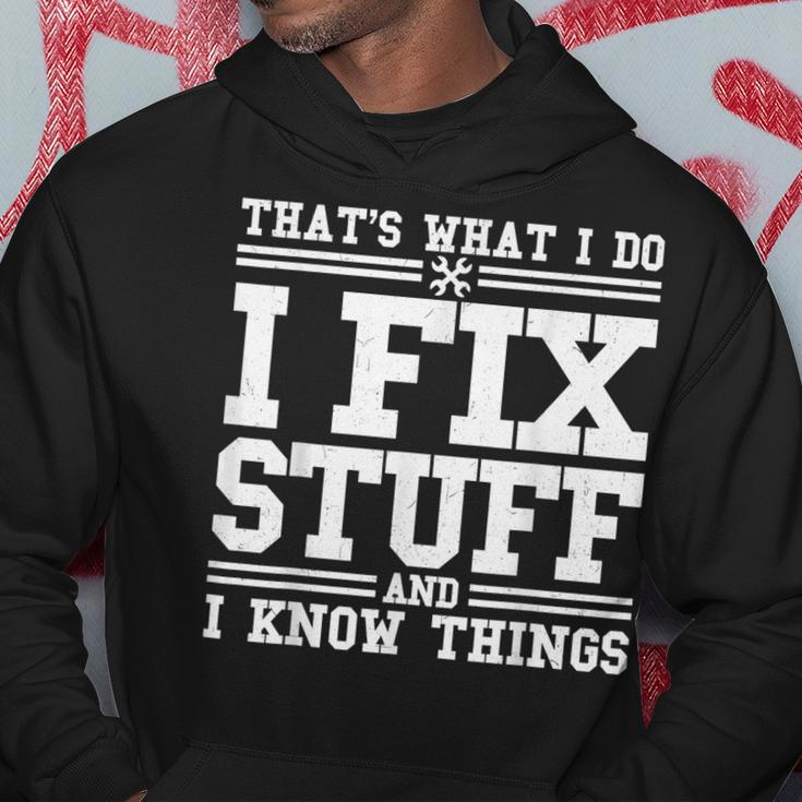 I Fix Stuff And I Know Things Mechanic Repairing Gifts Hoodie Unique Gifts