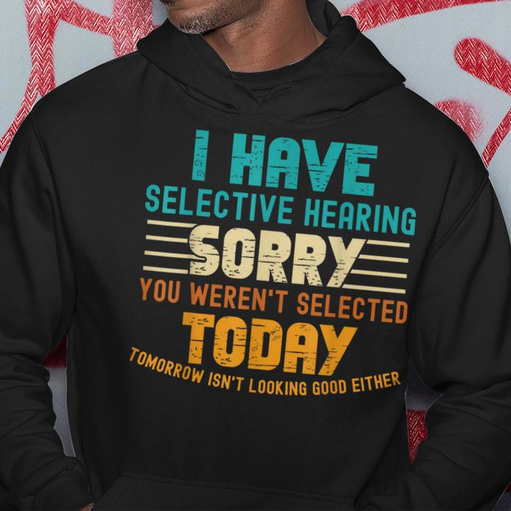 I Have Selective Hearing You Werent Selected Today Hoodie Unique Gifts