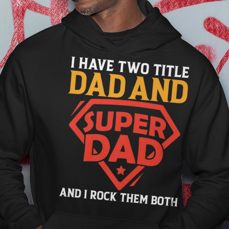 I Have The Two Title Dad And Super Dad And I Rock Them Both Hoodie Funny Gifts