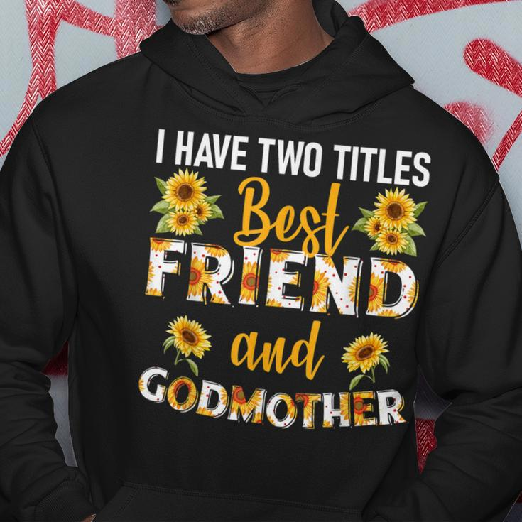 I Have Two Titles Best Friend And Godmother Sunflower Hoodie Funny Gifts