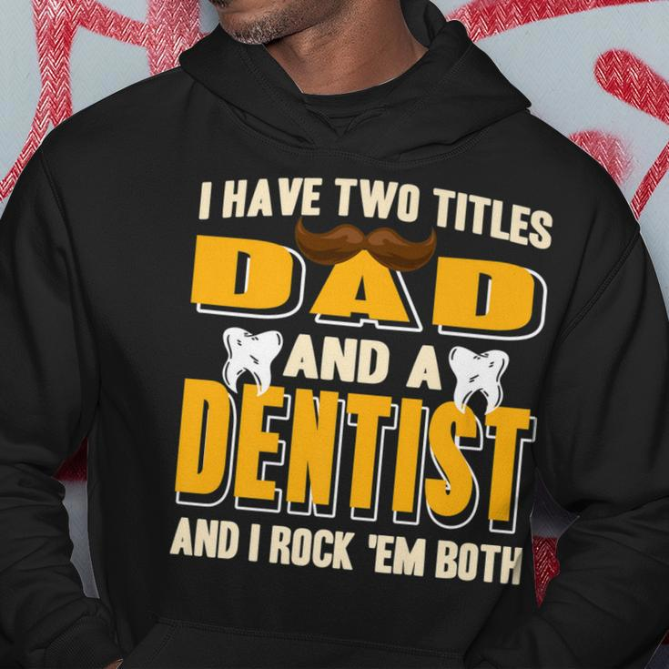 I Have Two Titles Dad And A Dentist Funny Present Gift Hoodie Funny Gifts