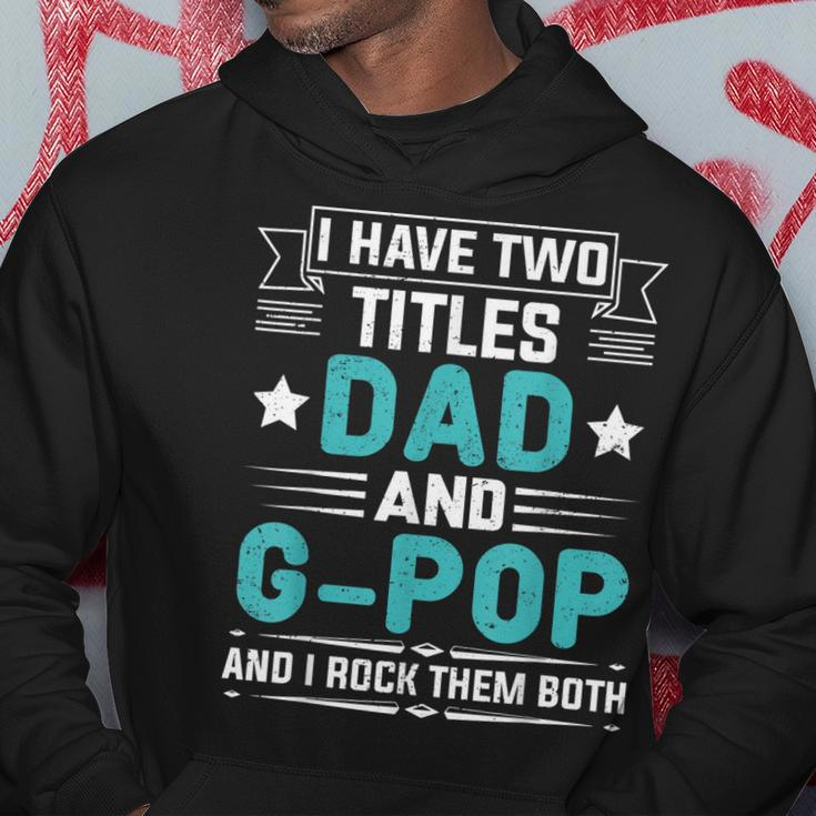 I Have Two Titles Dad And G-Pop Funny Fathers Day Hoodie Funny Gifts
