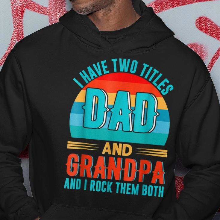 I Have Two Titles Dad And Grandpa Happy Fathers Day Hoodie Unique Gifts