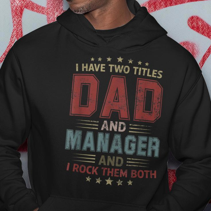 I Have Two Titles Dad And Manager Outfit Fathers Day Fun Hoodie Funny Gifts