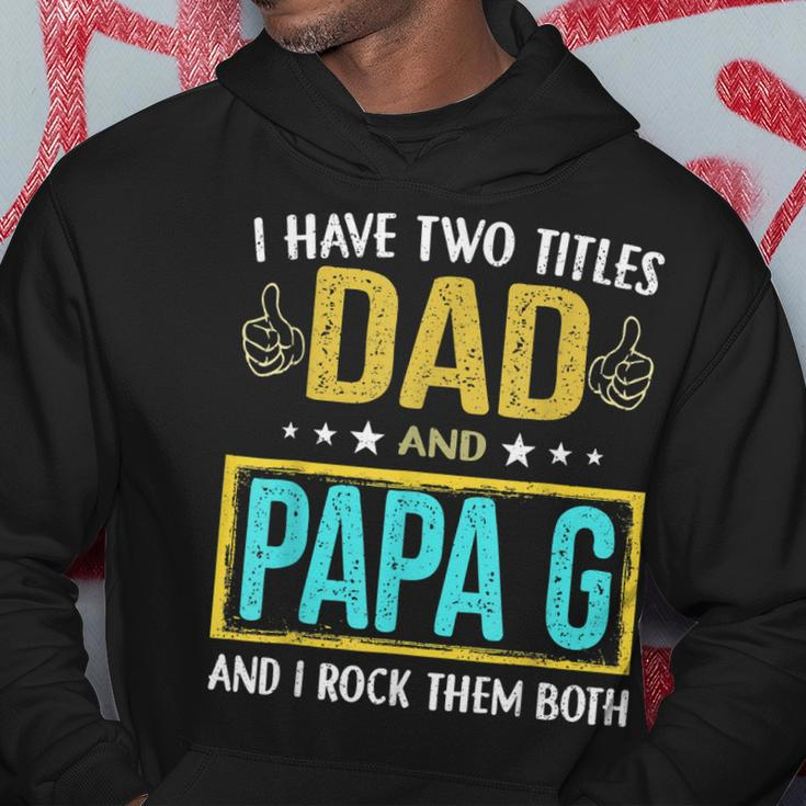 I Have Two Titles Dad And Papa G - Gifts For Father Hoodie Funny Gifts