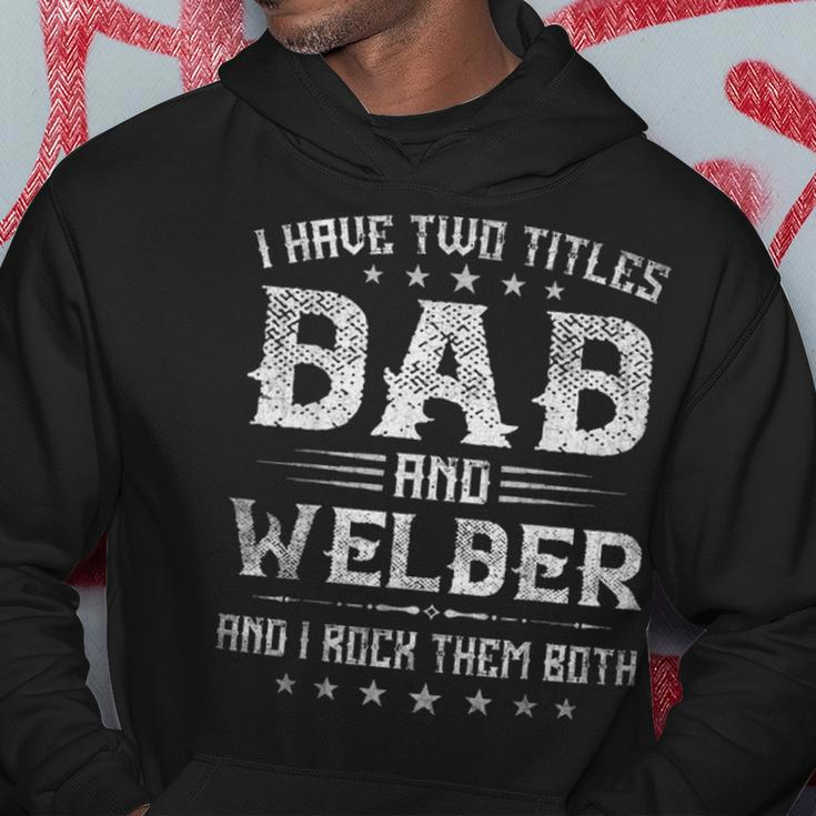 I Have Two Titles Dad And Welder Funny Fathers Day Gift V2 Hoodie Funny Gifts