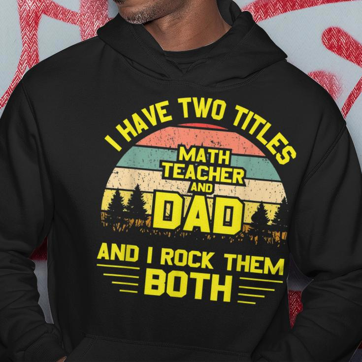 I Have Two Titles Math Teacher Dad Fathers Day Hoodie Funny Gifts