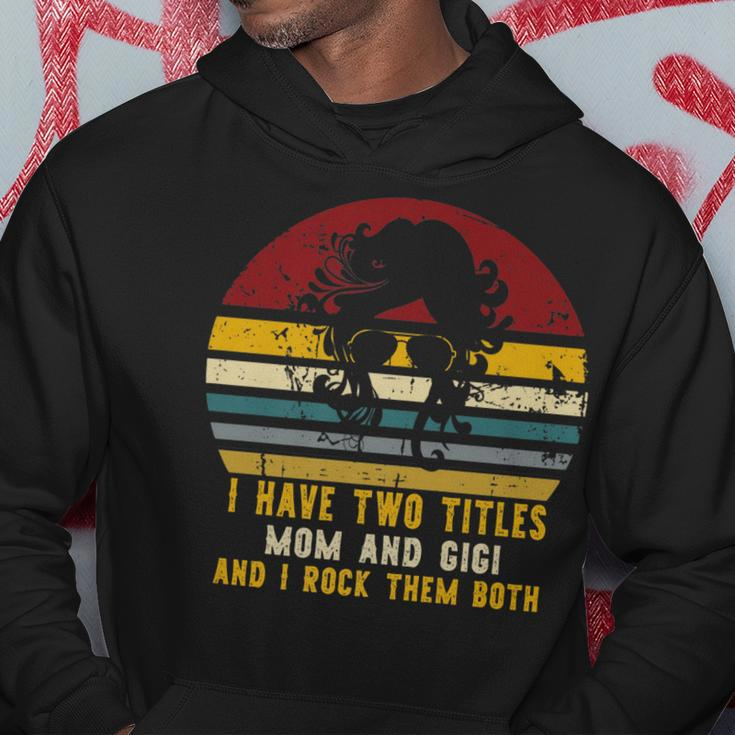 I Have Two Titles Mom And Gigi And I Rock Them Both Rad Mom Hoodie Funny Gifts