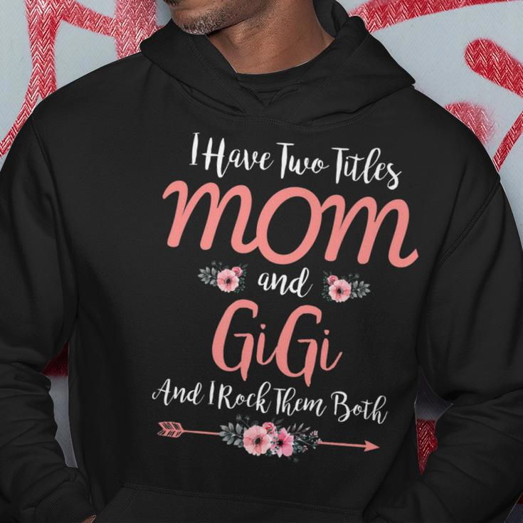 I Have Two Titles Mom And Gigi Funny Mothers Day Hoodie Funny Gifts