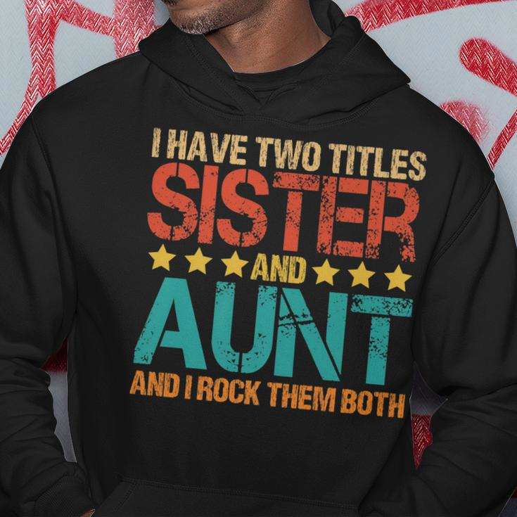 I Have Two Titles Sister And Aunt Funny Aunt Hoodie Funny Gifts