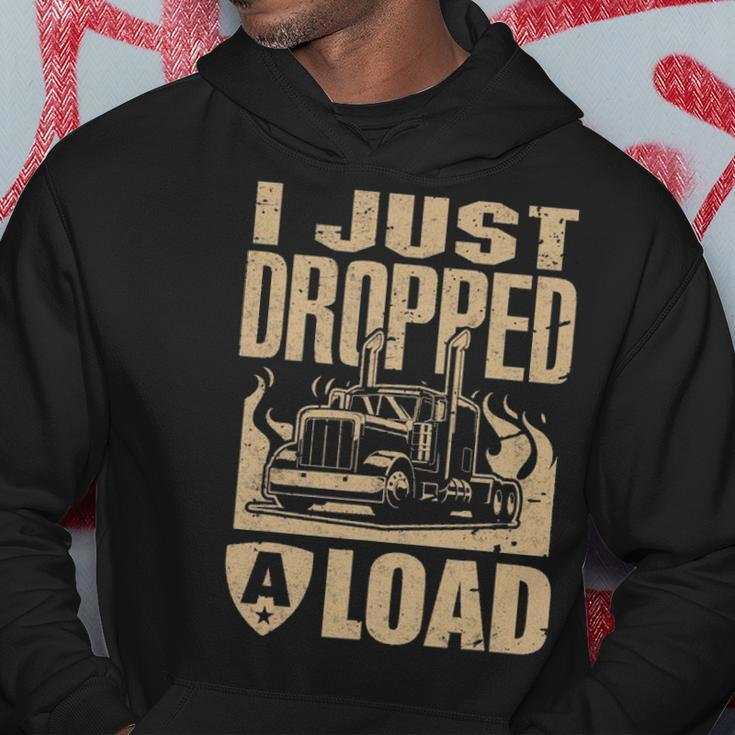 I Just Dropped A Load Funny Trucker Truck Driver Gift Hoodie Funny Gifts