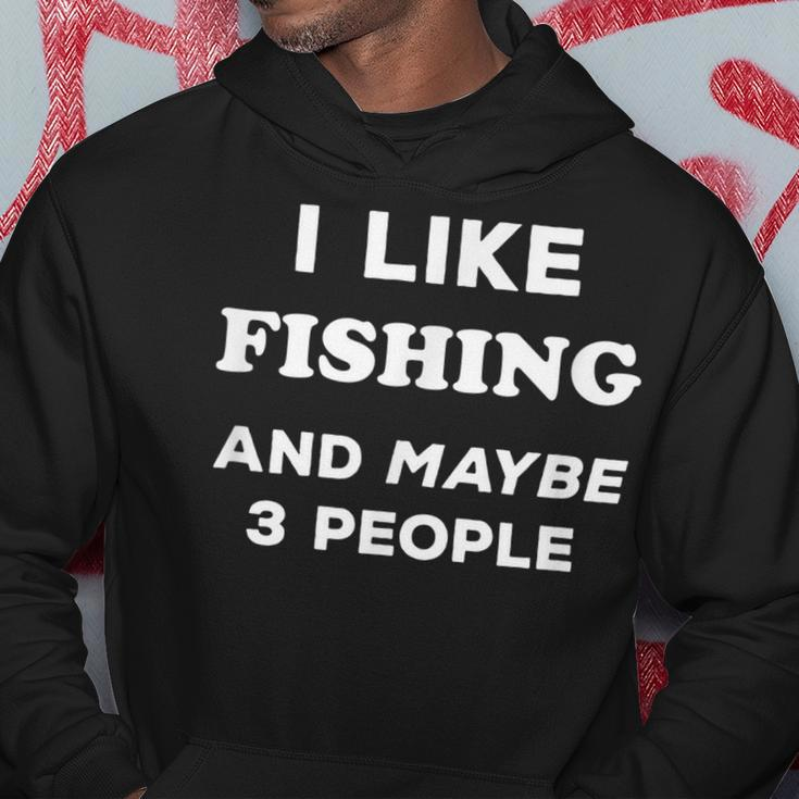 I Love Fishing Gift I Like Fishing And Maybe 3 People Hoodie Funny Gifts