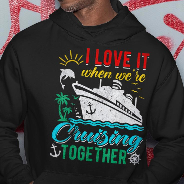 I Love It When Were Cruising Together Family Cruise Hoodie Unique Gifts