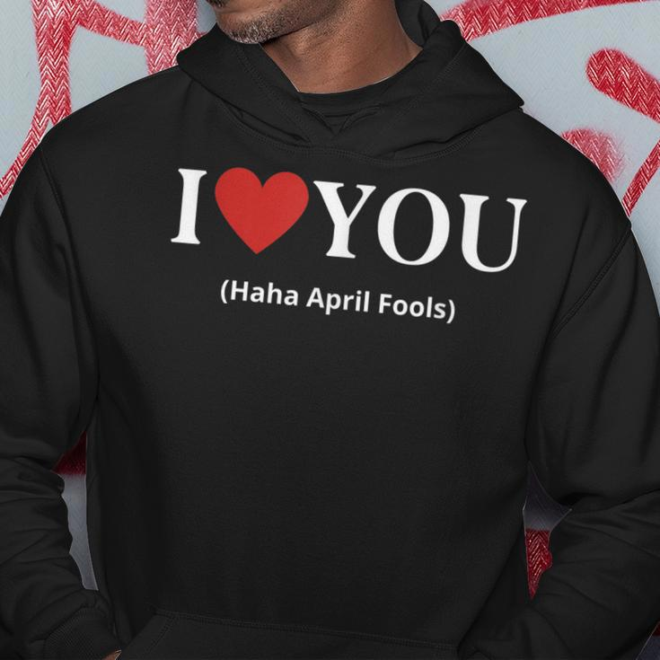 I Love You Haha April Fools 2023 Costume Funny April Fools Hoodie Unique Gifts