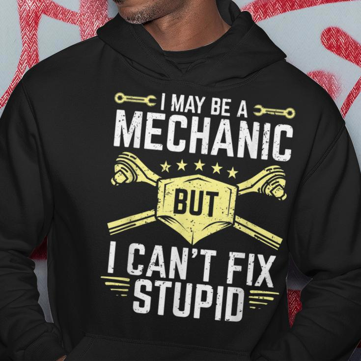 I May Be A Mechanic But I Cant Fix Stupid Hoodie Unique Gifts