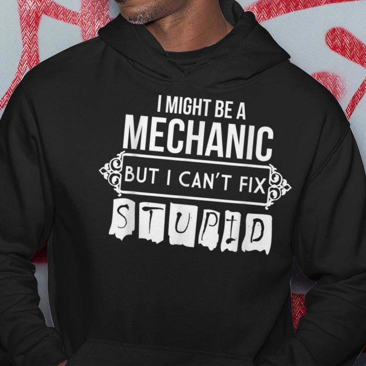 I Might Be A Mechanic But I Cant Fix Stupid Hoodie Unique Gifts