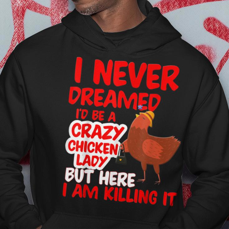 I Never Dreamed Crazy Chicken Lady I Am Killing Hoodie Personalized Gifts