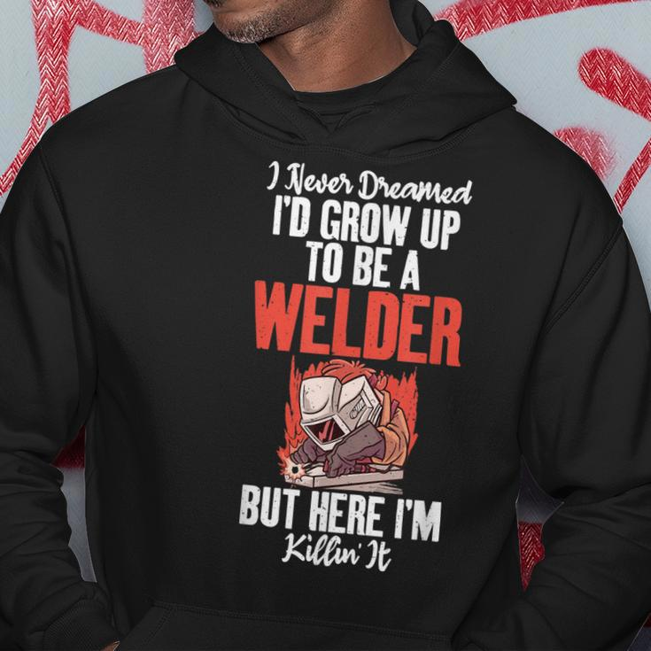 I Never Dreamed Grow Up To Be A Welder But Here I Am Welding Hoodie Personalized Gifts