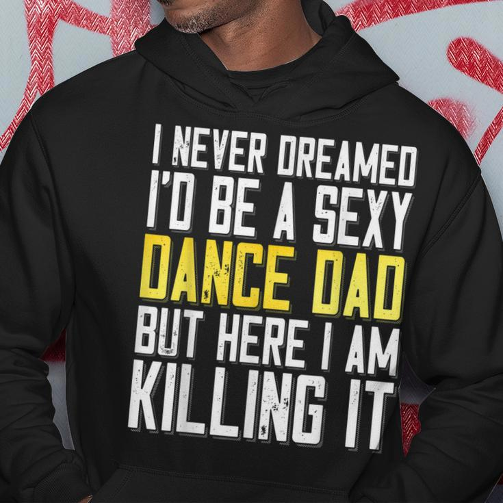 I Never Dreamed Id Be A Sexy Dance Dad Killing It Hoodie Personalized Gifts