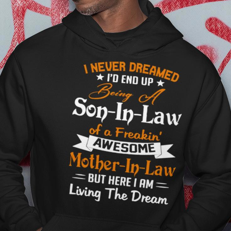 I Never Dreamed I’D End Up Being A Son In Law Of A Freakin Awesome Mother In Law But Here I Am Living The Dream Hoodie Unique Gifts