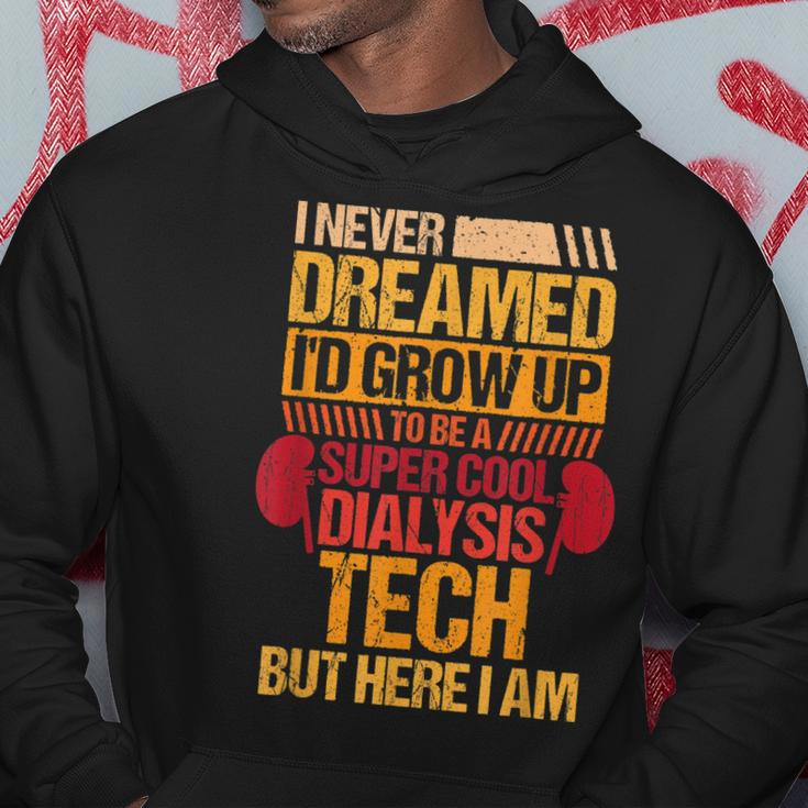 I Never Dreamed Id Grow Up To Be A Dialysis Tech Hoodie Personalized Gifts