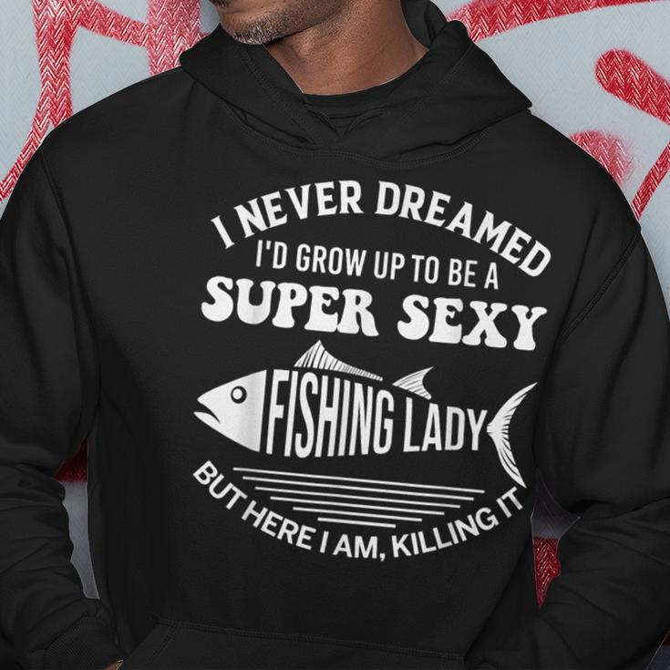 I Never Dreamed Id Grow Up To Be A Super Sexy Fishing Lady Hoodie Personalized Gifts