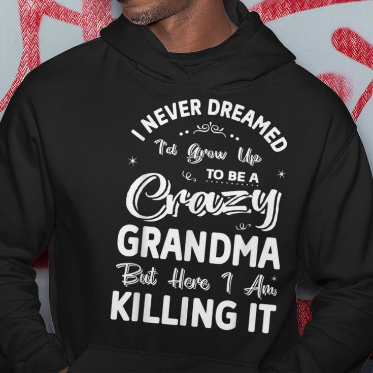 I Never Dreamed Id Grow Up To Be Crazy Grandma Grandmother Hoodie Personalized Gifts