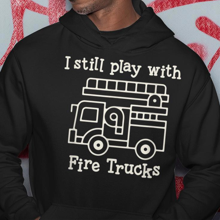 I Still Play With Fire Trucks Fire Fighters Cute Truck Hoodie Funny Gifts
