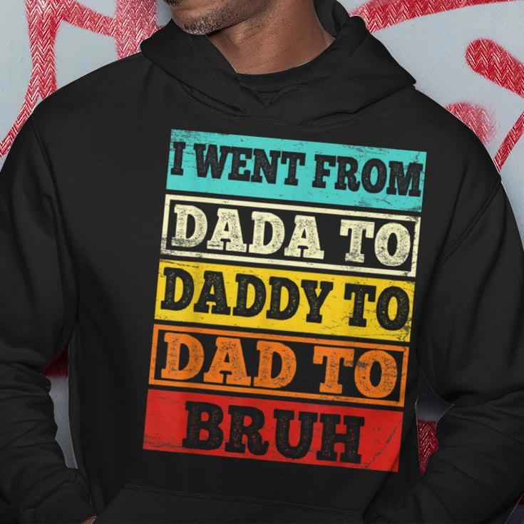 I Went From Dada To Daddy To Dad To Bruh Fathers Day Gift Hoodie Unique Gifts