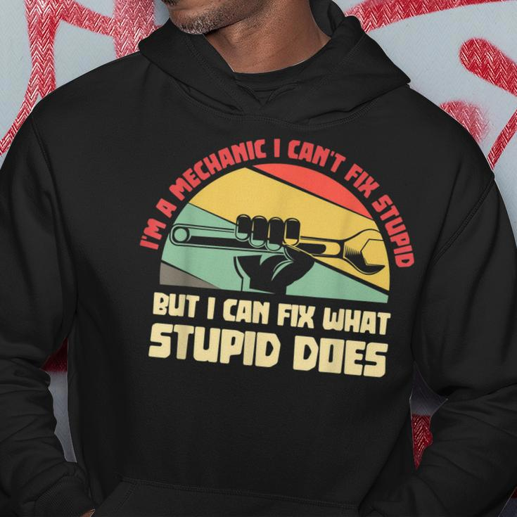 Im A Mechanic I Cant Fix Stupid Funny Cars Mens Gifts Hoodie Unique Gifts