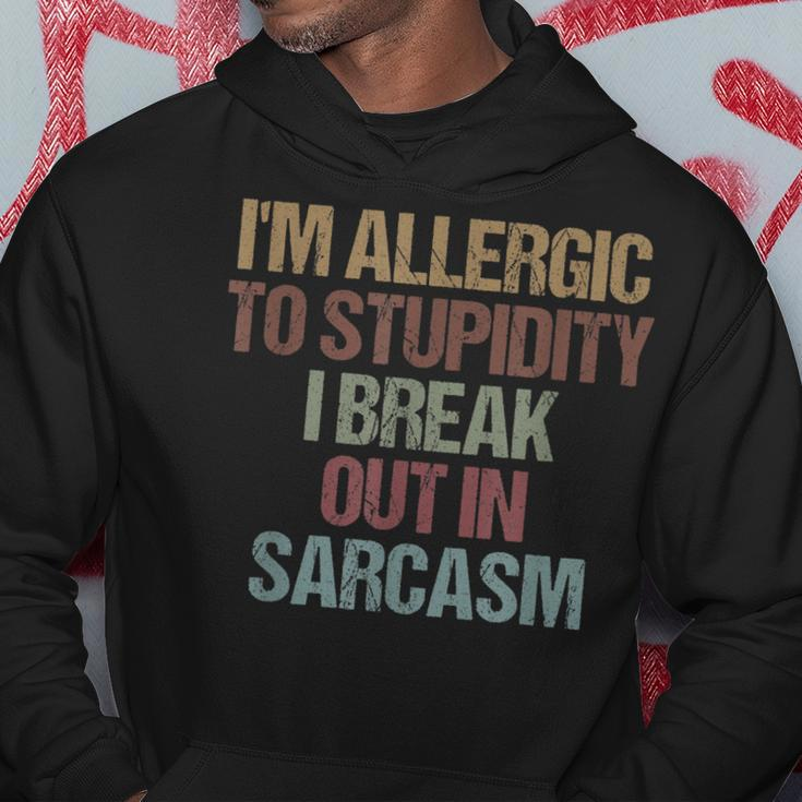 Im Allergic To Stupidity I Break Out In Sarcasm Funny Quote Hoodie Funny Gifts