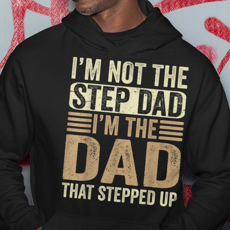 Im Not The Step Dad Im The Dad That Stepped Up Fathers Day Hoodie Unique Gifts