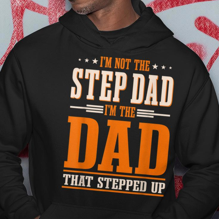Im Not The Step Dad Im The Dad That Stepped Up Stepfather Hoodie Funny Gifts