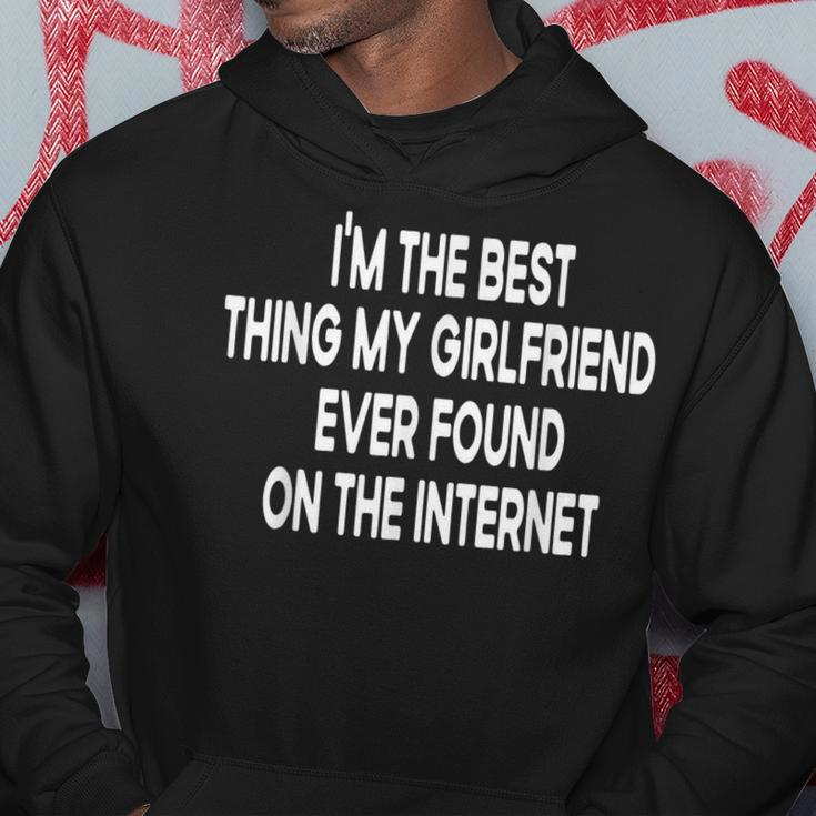 Im The Best Thing My Girlfriend Ever Found On The Internet Hoodie Funny Gifts