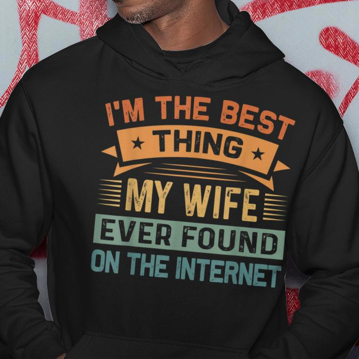 Im The Best Thing My Wife Ever Found On The Internet Hoodie Funny Gifts