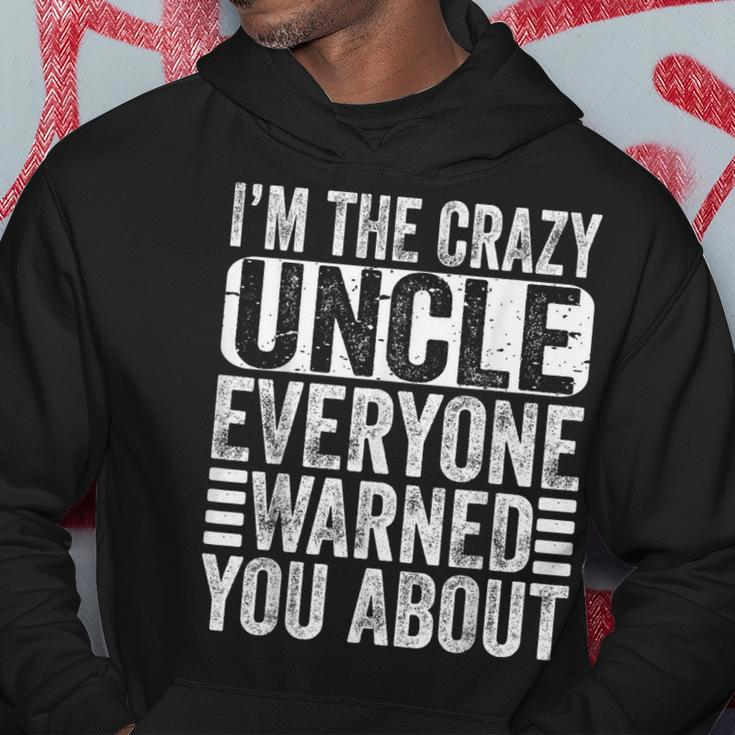 Im The Crazy Uncle Everyone Warned You About Uncles Funny Hoodie Unique Gifts