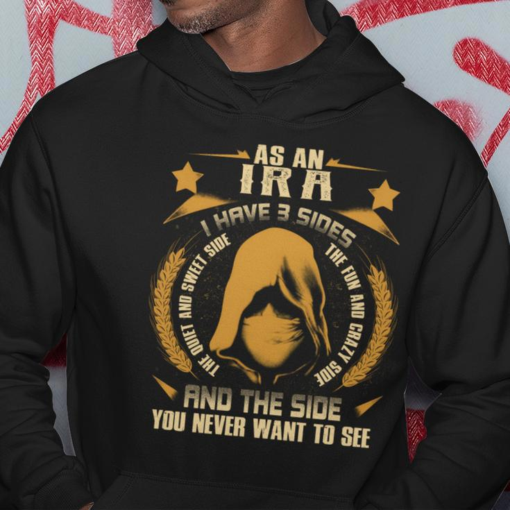Ira - I Have 3 Sides You Never Want To See Hoodie Funny Gifts