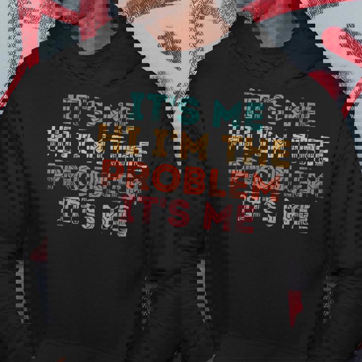 Its Me Hi Im The Problem Its Me Hoodie Unique Gifts Its Me Hi Im The Problem Its Me Hoodie Unique Gifts